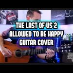 OST The Last Of Us 2 – Allowed to be Happy fingerstyle tabs