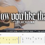 BLACKPINK – How You Like That fingerstyle tabs (Kenneth Tan)
